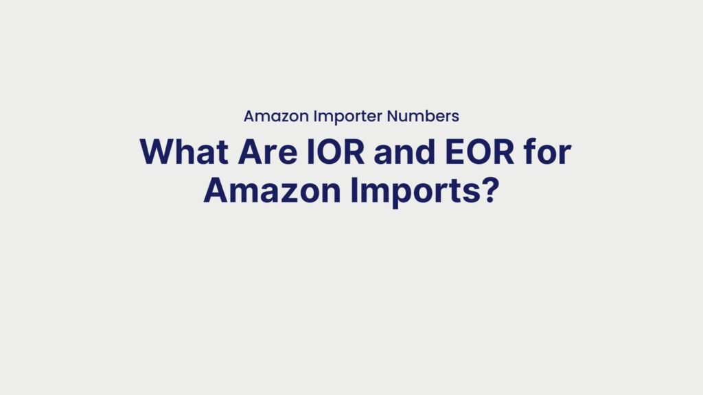 Amazon Importer Numbers What Are IOR and EOR for Amazon Imports