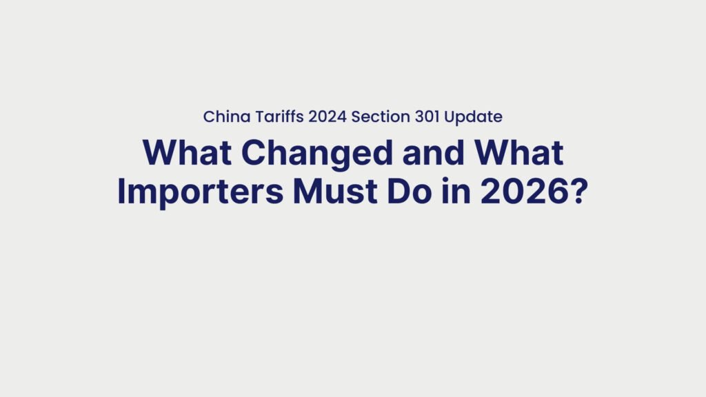 China Tariffs 2024 Section 301 Update What Changed and What Importers Must Do in 2026