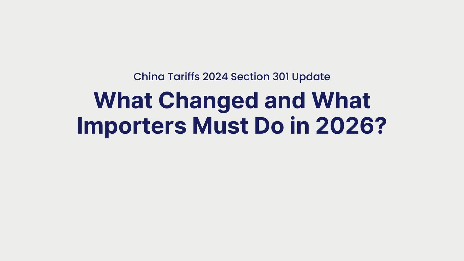 China Tariffs 2024 Section 301 Update What Changed and What Importers Must Do in 2026