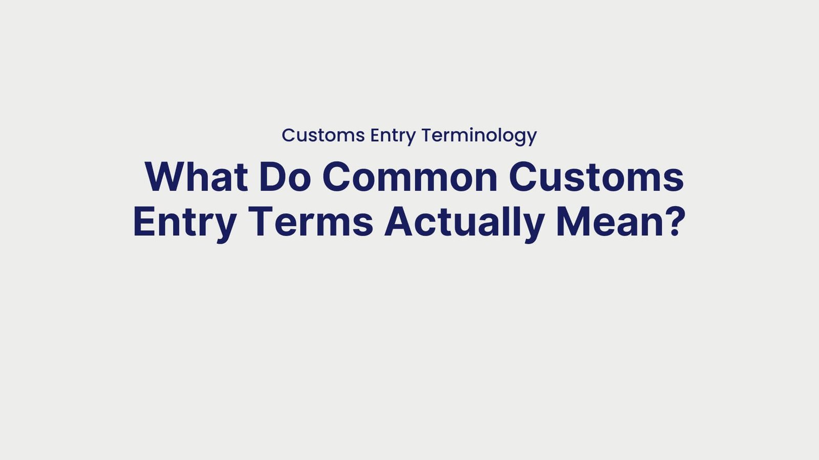 Customs Entry Terminology What Do Common Customs Entry Terms Actually Mean