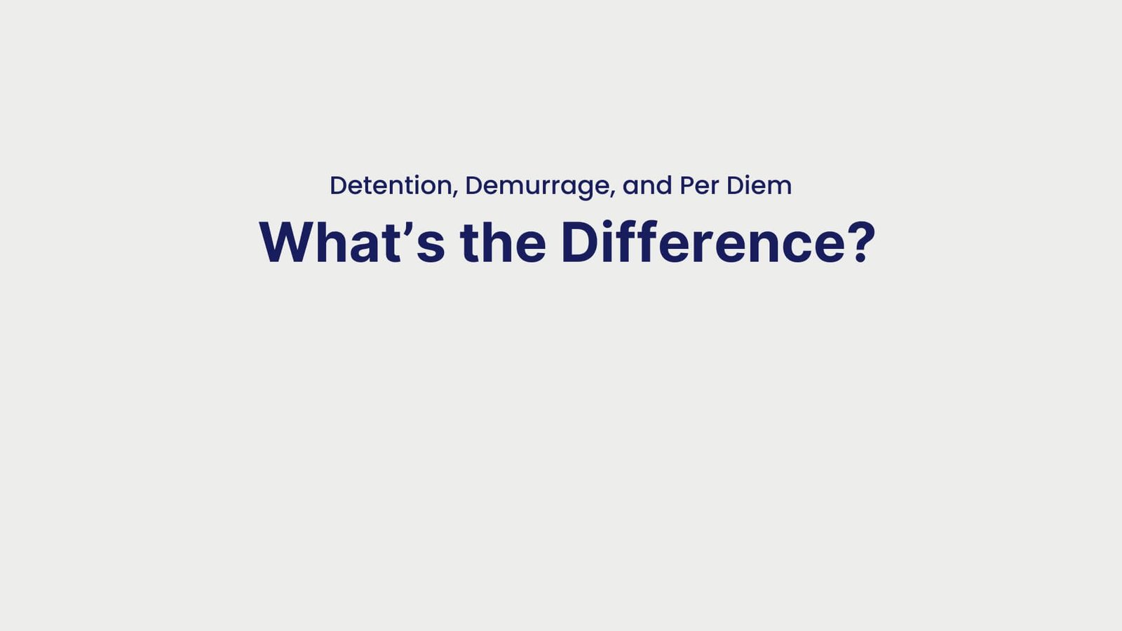 Detention, Demurrage, and Per Diem What’s the Difference