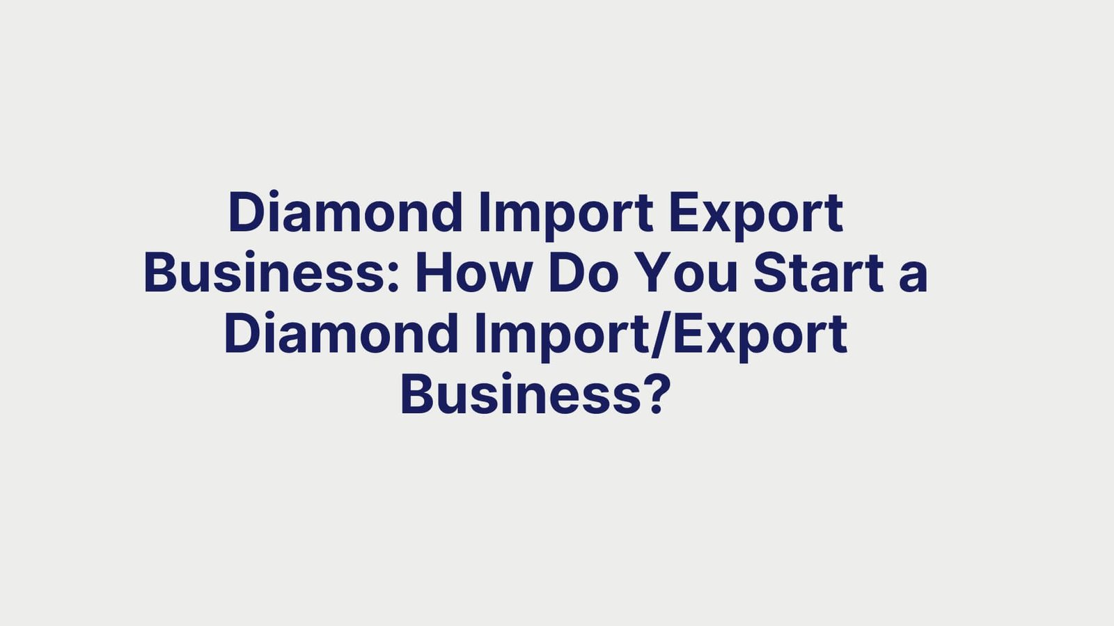 Diamond Import Export Business How Do You Start a Diamond ImportExport Business
