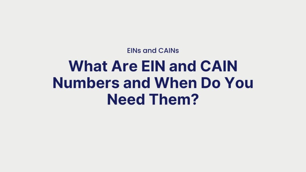 EINs and CAINs What Are EIN and CAIN Numbers and When Do You Need Them