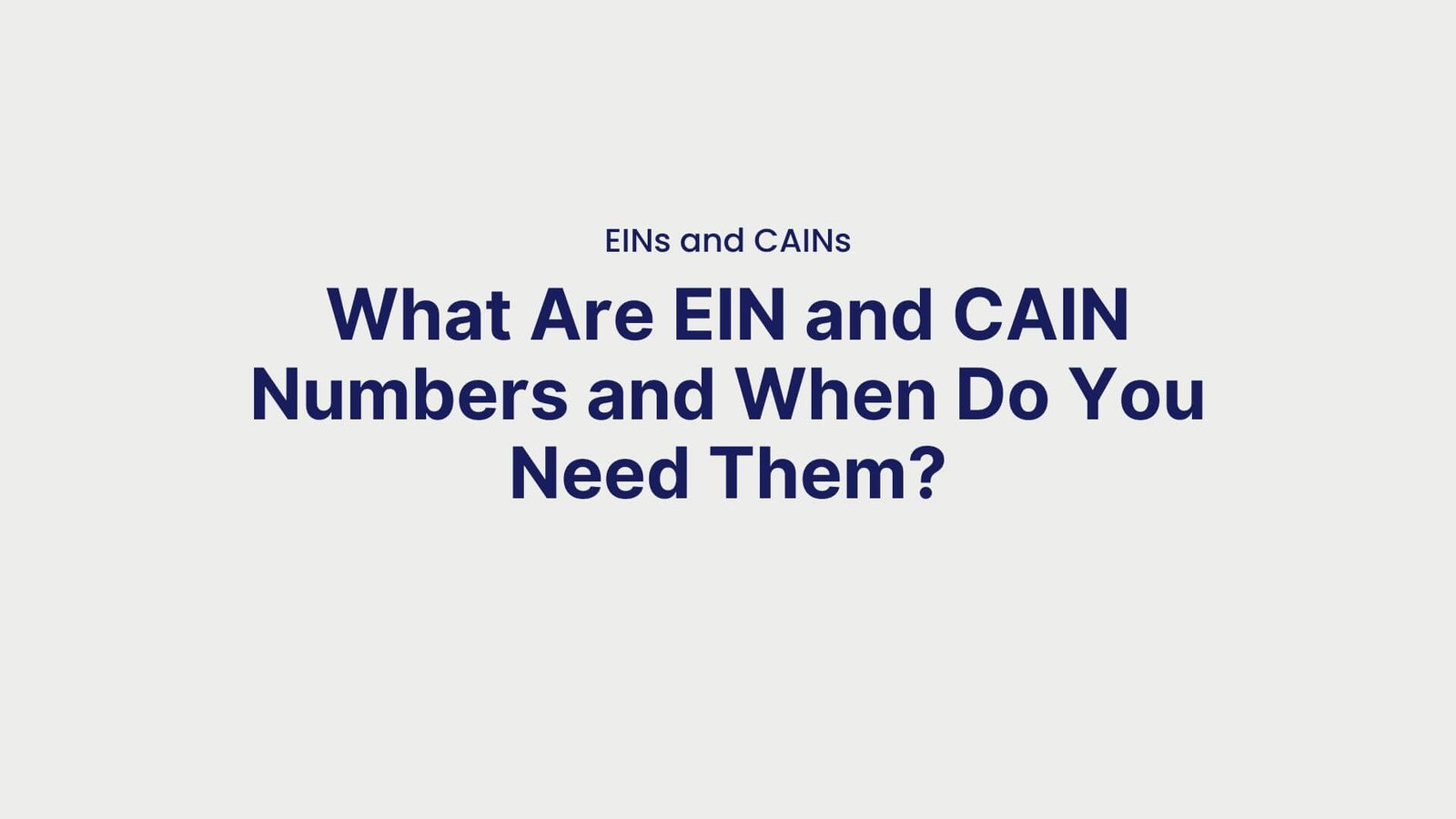 EINs and CAINs What Are EIN and CAIN Numbers and When Do You Need Them