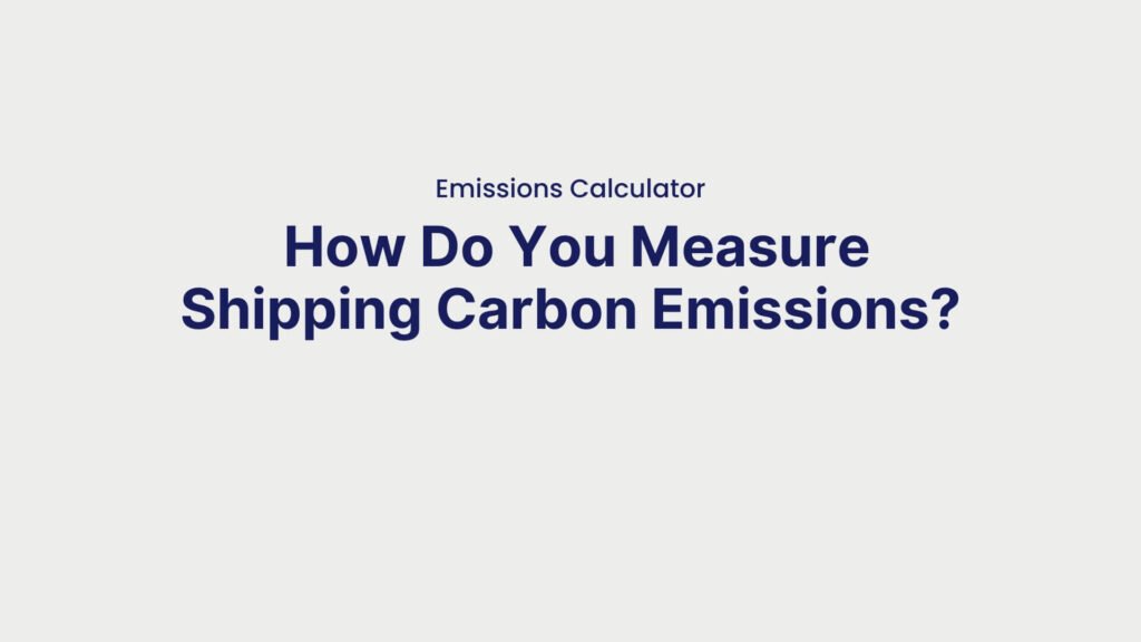 Emissions Calculator How Do You Measure Shipping Carbon Emissions