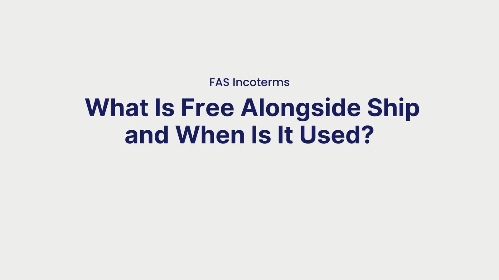 FAS Incoterms What Is Free Alongside Ship and When Is It Used