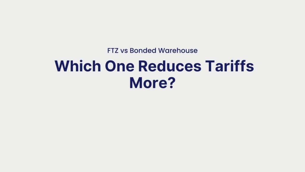 FTZ vs Bonded Warehouse Which One Reduces Tariffs More
