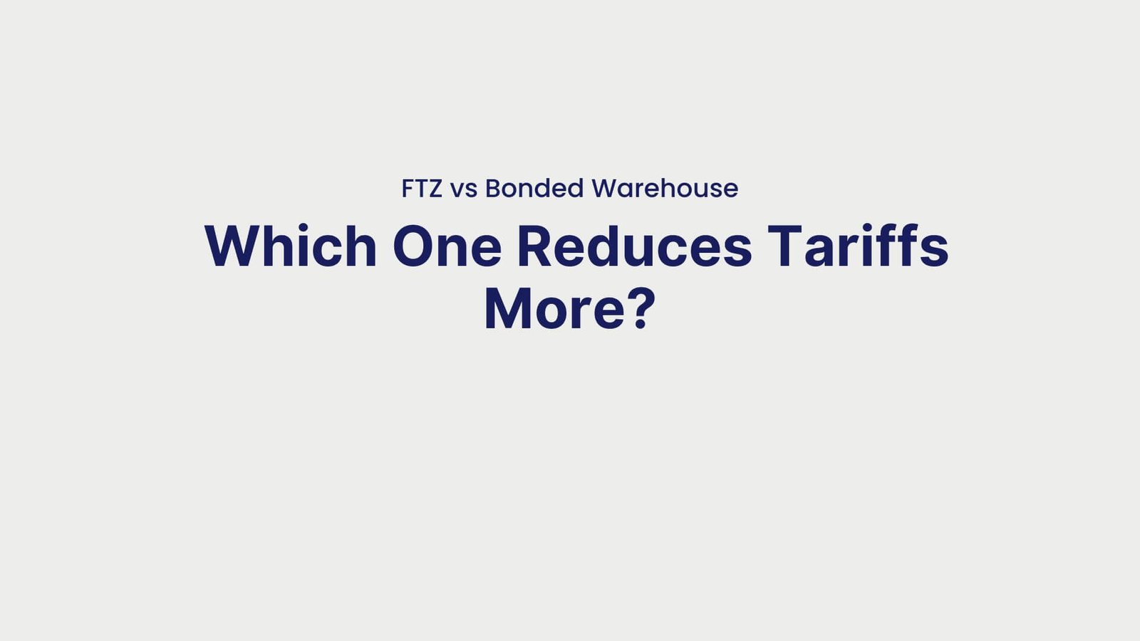 FTZ vs Bonded Warehouse Which One Reduces Tariffs More