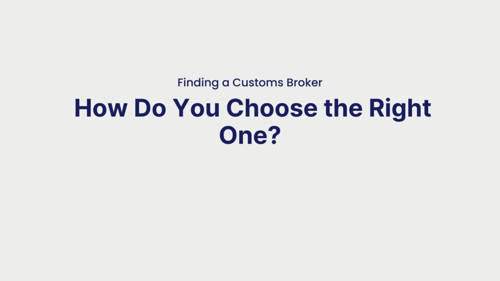 Finding a Customs Broker How Do You Choose the Right One