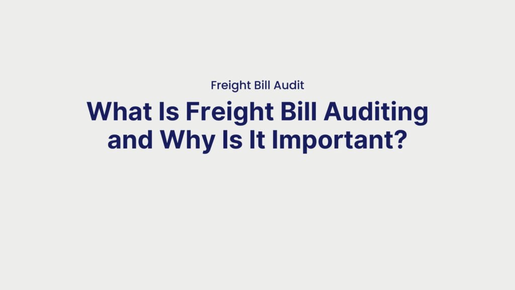 Freight Bill Audit What Is Freight Bill Auditing and Why Is It Important