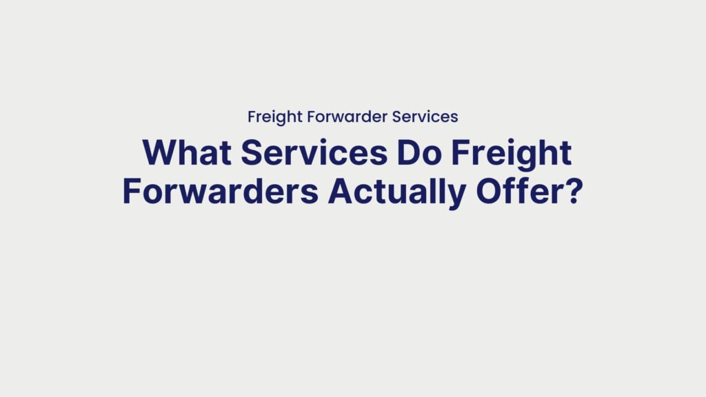 Freight Forwarder Services What Services Do Freight Forwarders Actually Offer