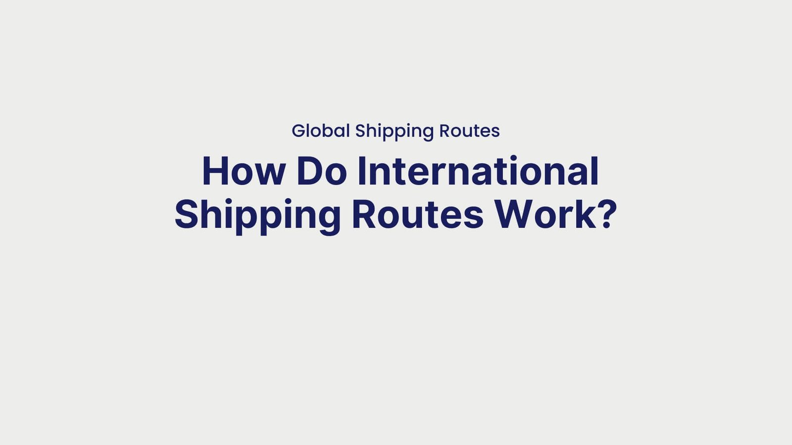 Global Shipping Routes How Do International Shipping Routes Work