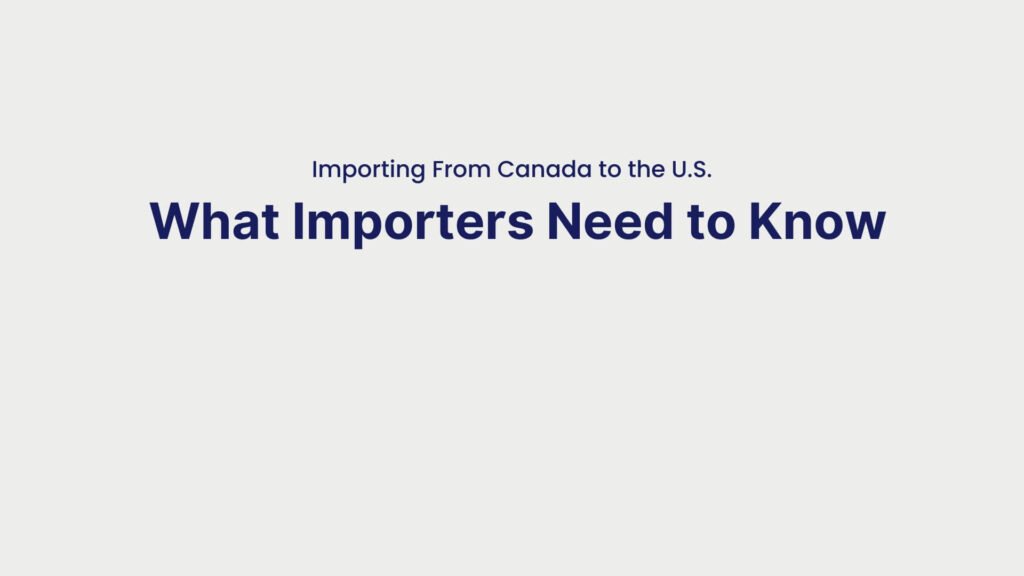 Importing From Canada to the U.S. What Importers Need to Know