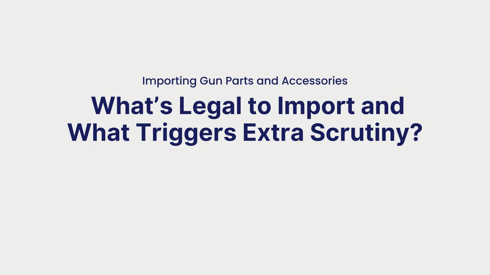 Importing Gun Parts and Accessories What’s Legal to Import and What Triggers Extra Scrutiny