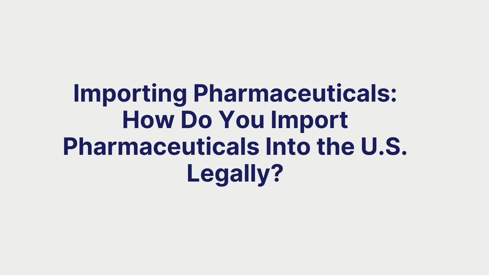 Importing Pharmaceuticals How Do You Import Pharmaceuticals Into the U.S. Legally