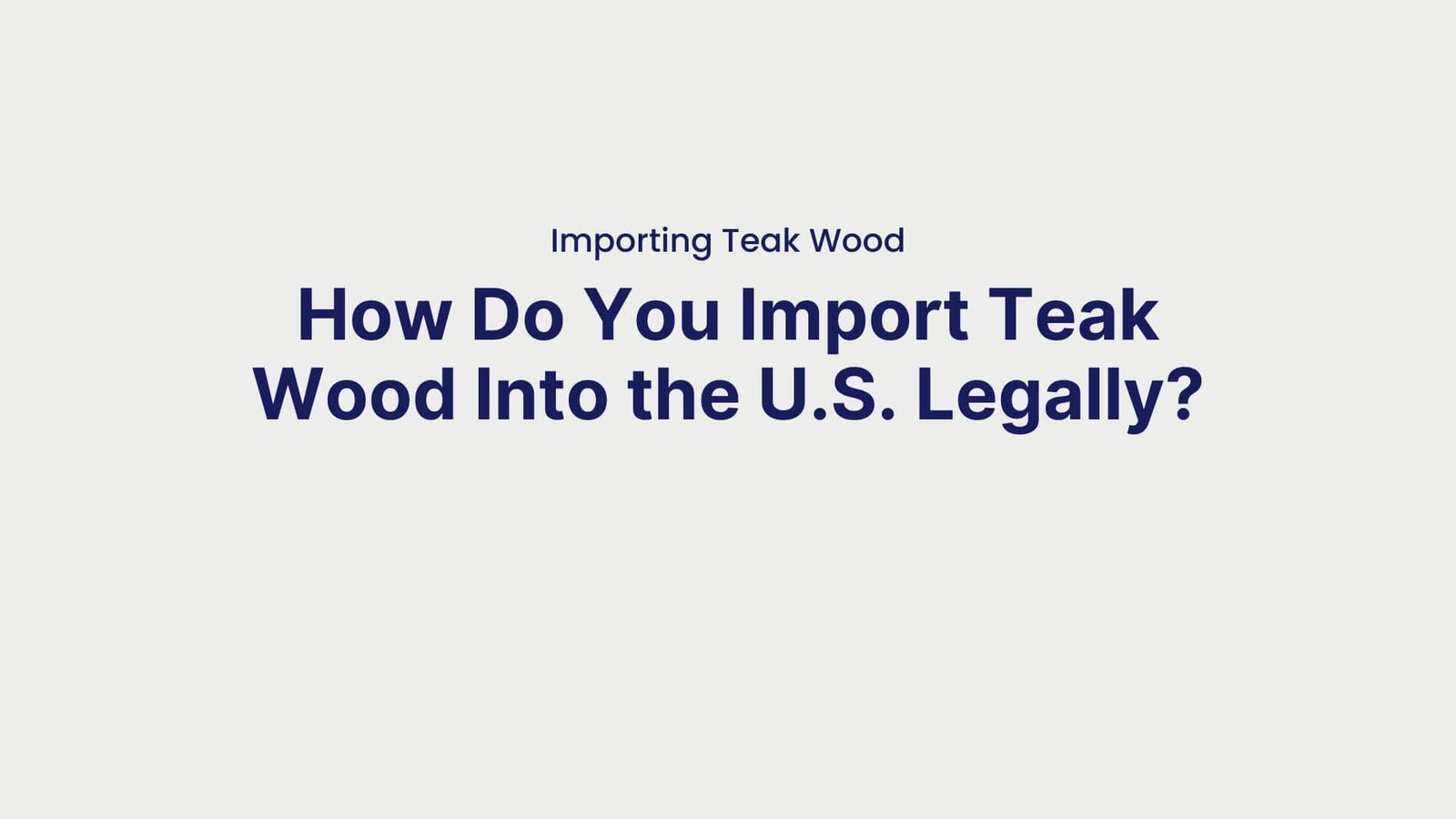 Importing Teak Wood How Do You Import Teak Wood Into the U.S. Legally