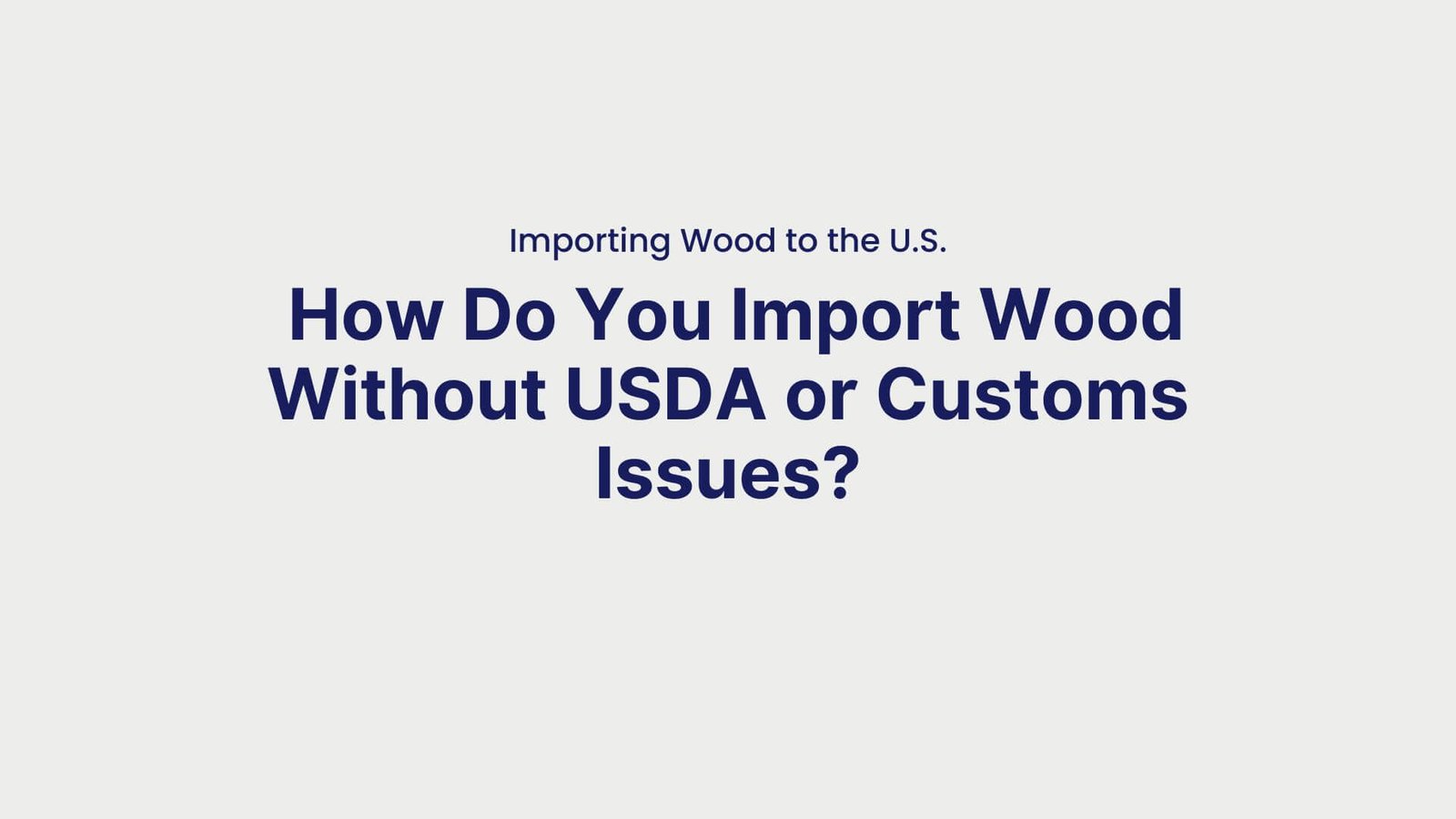 Importing Wood to the U.S. How Do You Import Wood Without USDA or Customs Issues
