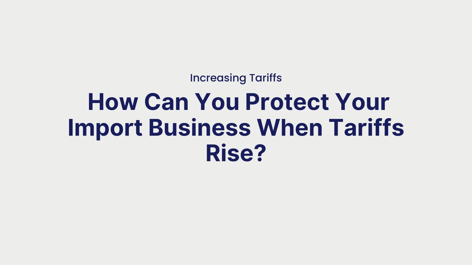Increasing Tariffs How Can You Protect Your Import Business When Tariffs Rise
