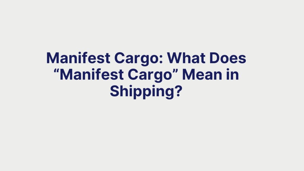 Manifest Cargo What Does “Manifest Cargo” Mean in Shipping