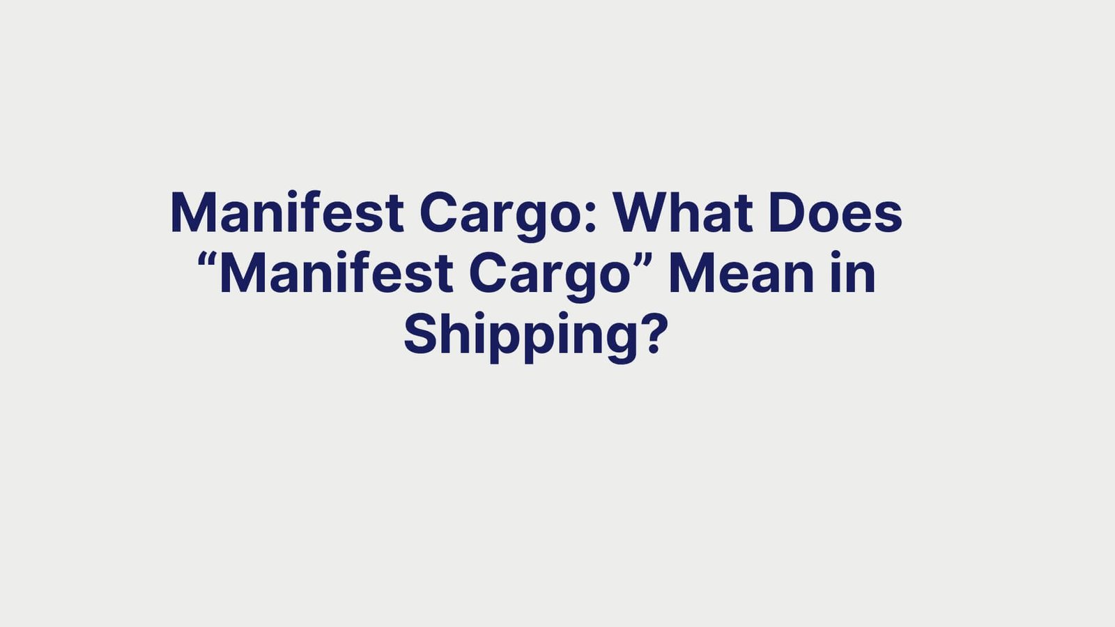 Manifest Cargo What Does “Manifest Cargo” Mean in Shipping
