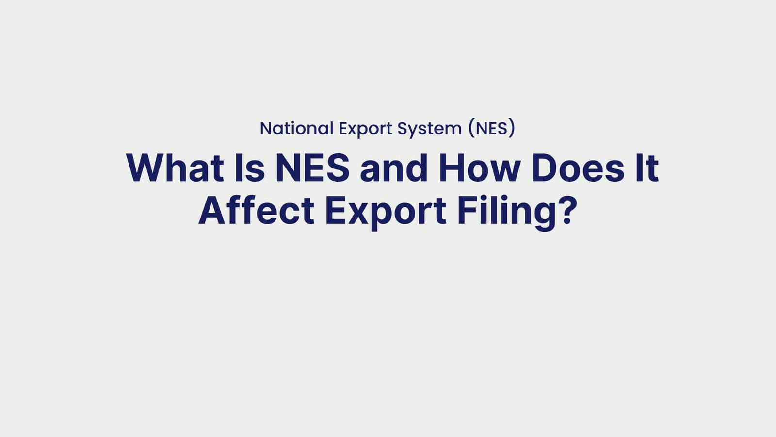 National Export System (NES) What Is NES and How Does It Affect Export Filing