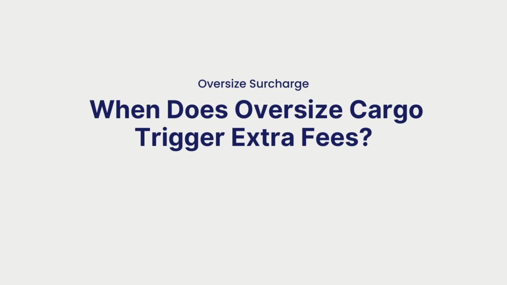 Oversize Surcharge When Does Oversize Cargo Trigger Extra Fees