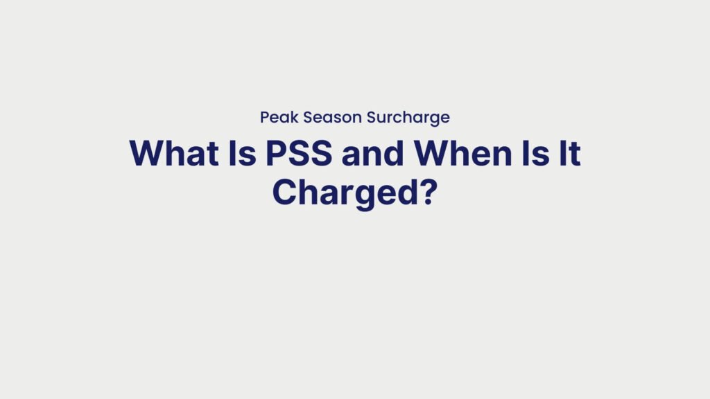 Peak Season Surcharge: What Is PSS and When Is It Charged?