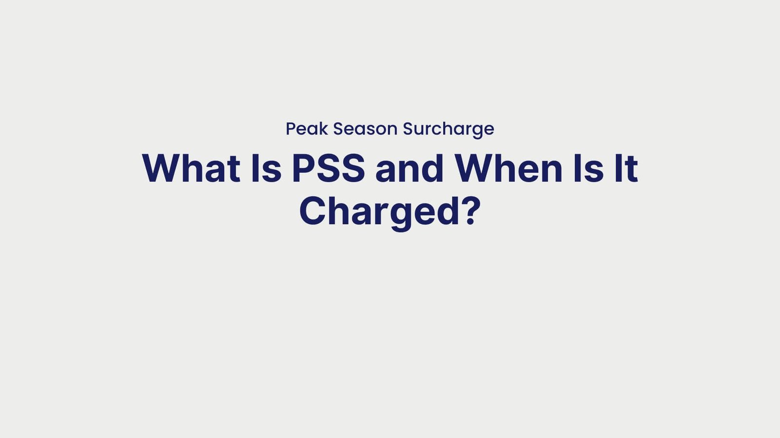 Peak Season Surcharge: What Is PSS and When Is It Charged?