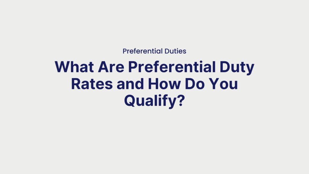 Preferential Duties What Are Preferential Duty Rates and How Do You Qualify