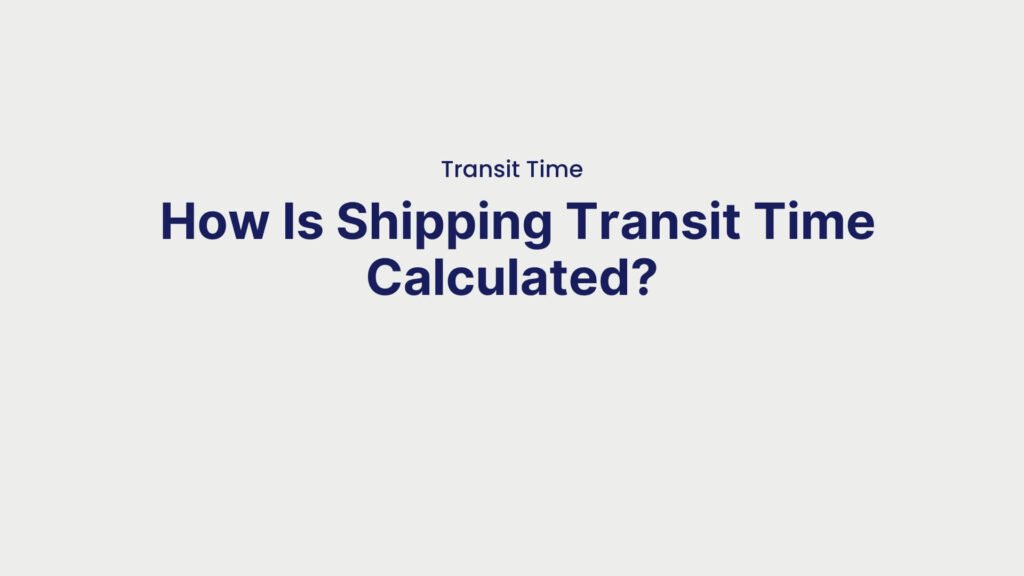 Transit Time How Is Shipping Transit Time Calculated