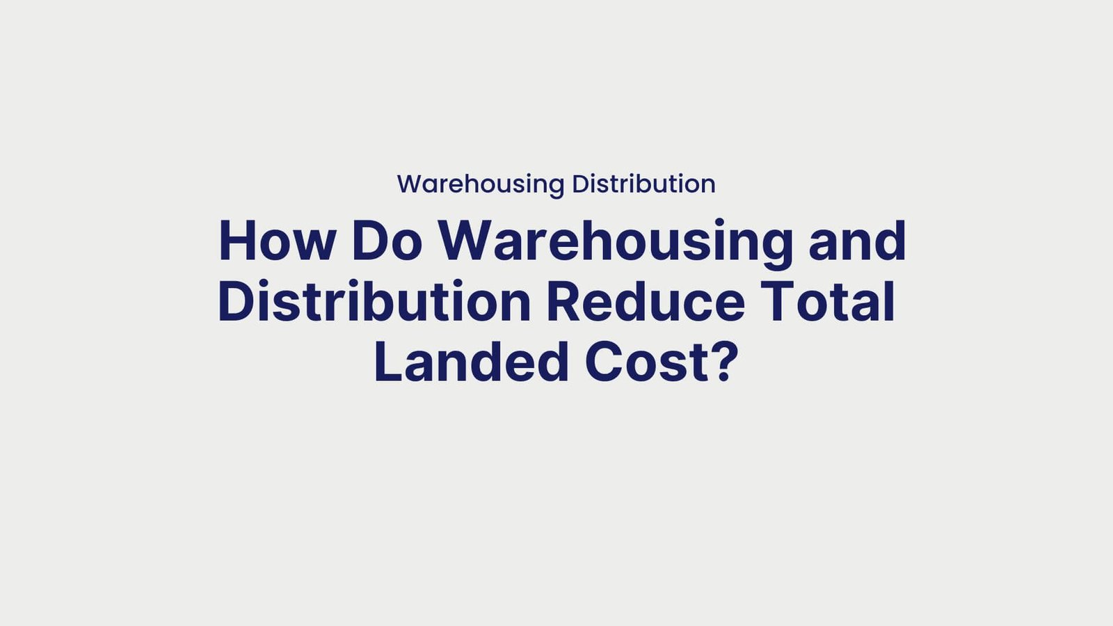 Warehousing Distribution How Do Warehousing and Distribution Reduce Total Landed Cost