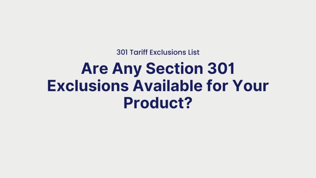 301 Tariff Exclusions List Are Any Section 301 Exclusions Available for Your Product