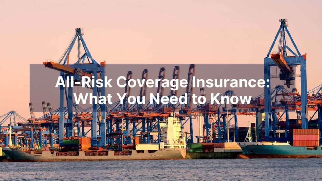 All-Risk Coverage Insurance What You Need to Know