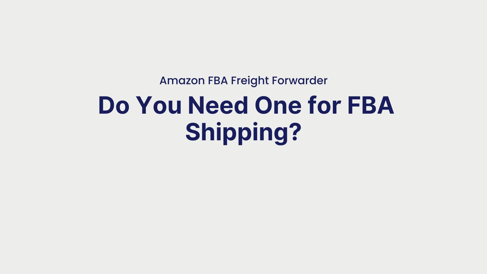 Amazon FBA Freight Forwarder Do You Need One for FBA Shipping