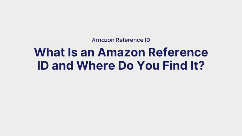 Amazon Reference ID What Is an Amazon Reference ID and Where Do You Find It