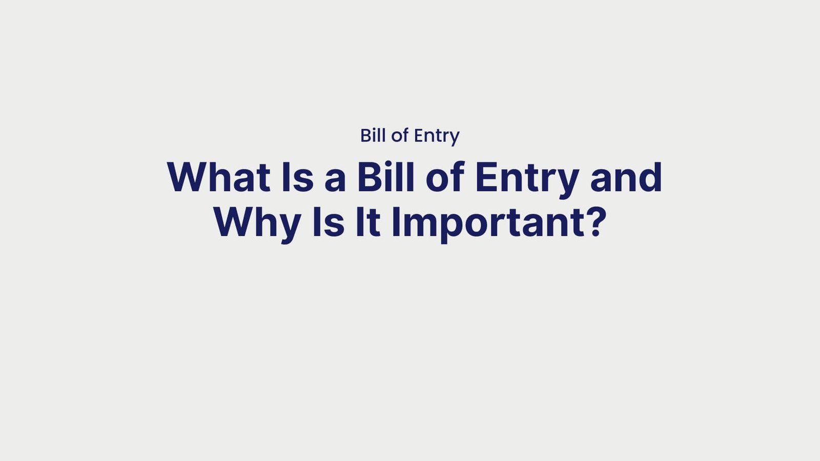 Bill of Entry What Is a Bill of Entry and Why Is It Important