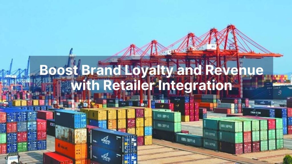 Boost Brand Loyalty and Revenue with Retailer Integration