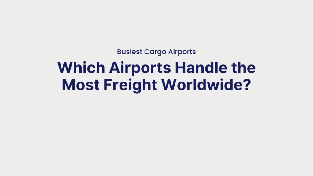 Busiest Cargo Airports Which Airports Handle the Most Freight Worldwide