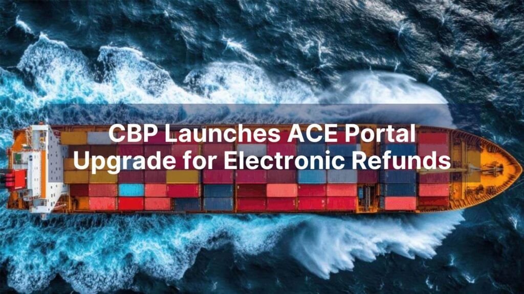 CBP Launches ACE Portal Upgrade for Electronic Refunds