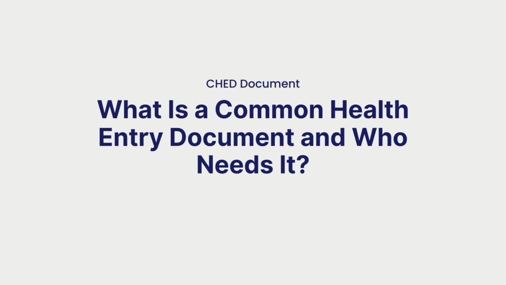CHED Document What Is a Common Health Entry Document and Who Needs It