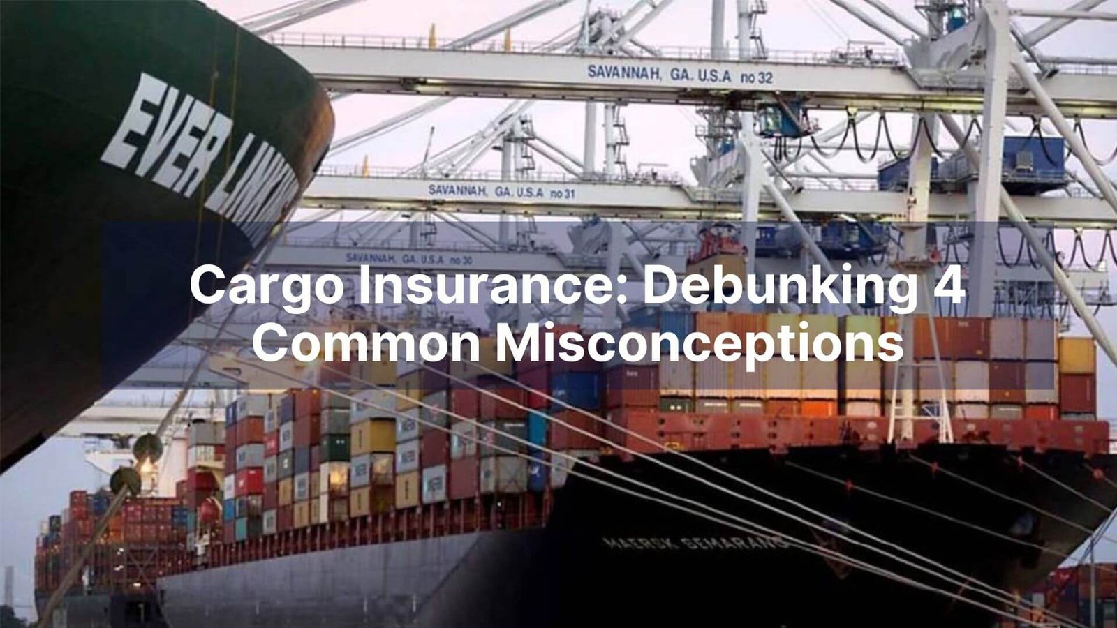 Cargo Insurance Debunking 4 Common Misconceptions