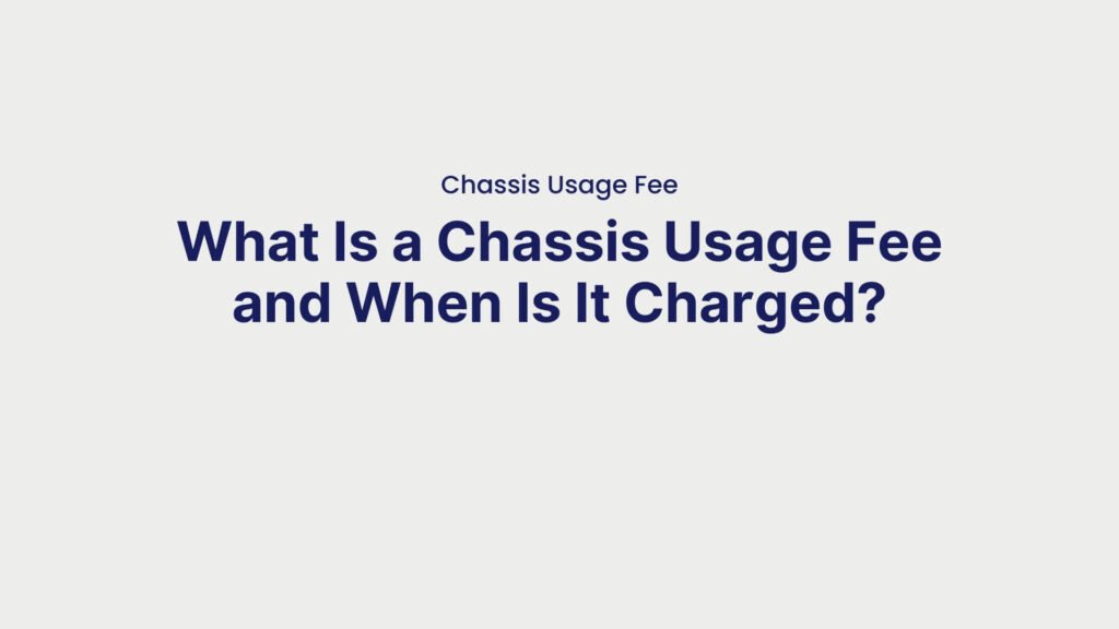Chassis Usage Fee What Is a Chassis Usage Fee and When Is It Charged