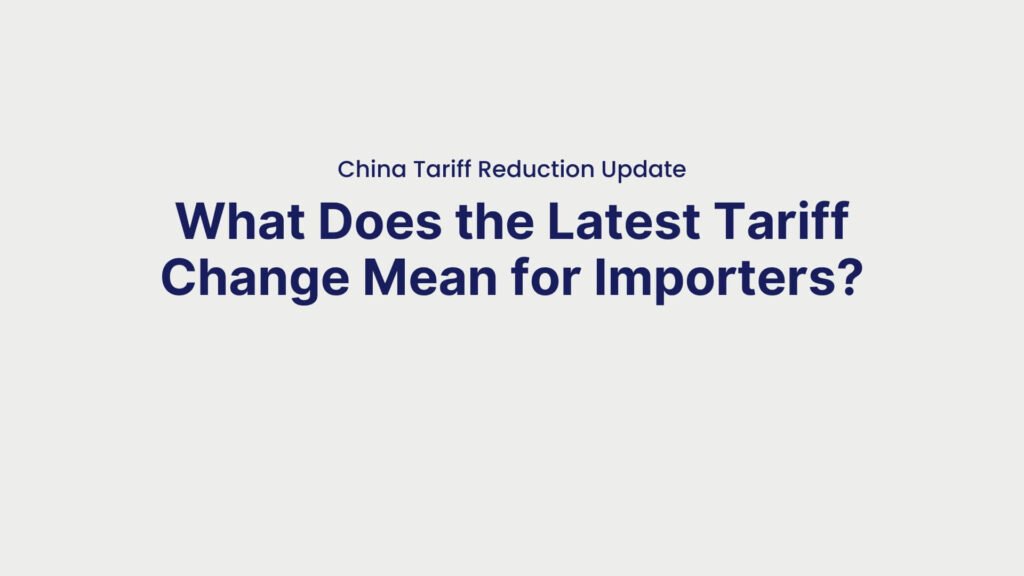 China Tariff Reduction Update What Does the Latest Tariff Change Mean for Importers