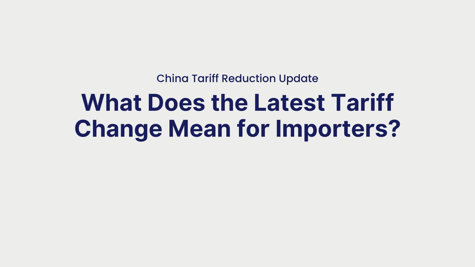 China Tariff Reduction Update What Does the Latest Tariff Change Mean for Importers