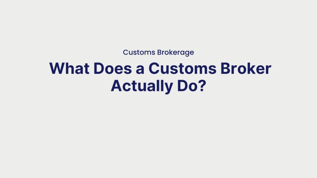 Customs Brokerage What Does a Customs Broker Actually Do