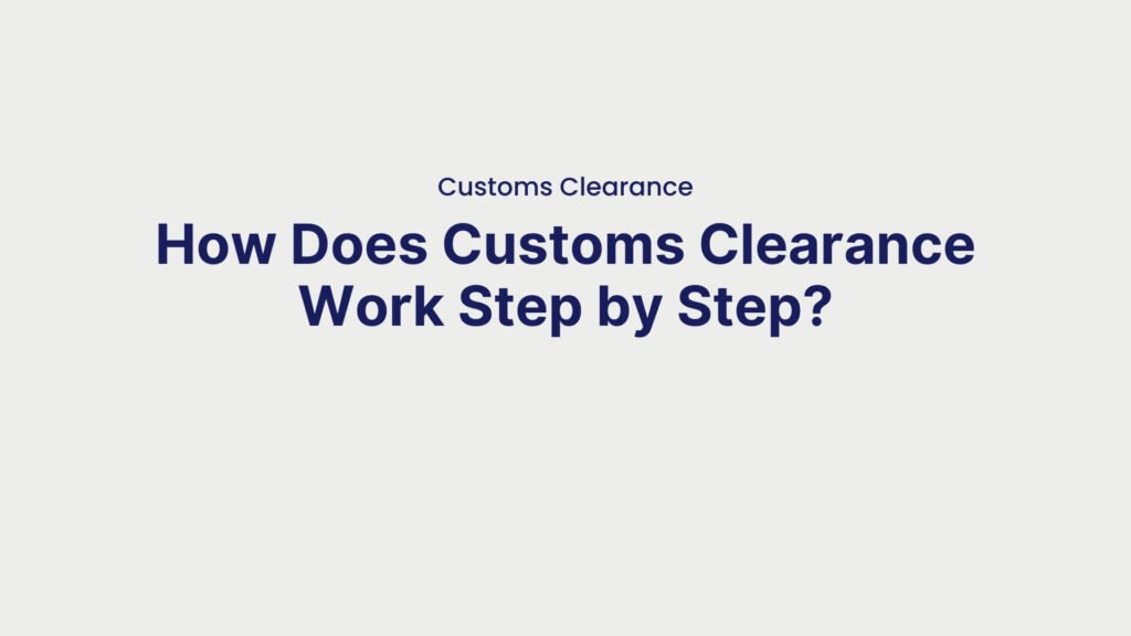 Customs Clearance How Does Customs Clearance Work Step by Step