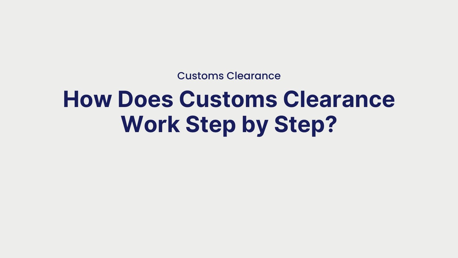 Customs Clearance How Does Customs Clearance Work Step by Step