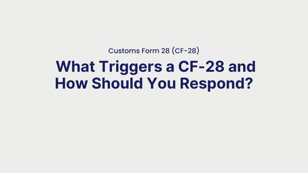 Customs Form 28 (CF-28) What Triggers a CF-28 and How Should You Respond