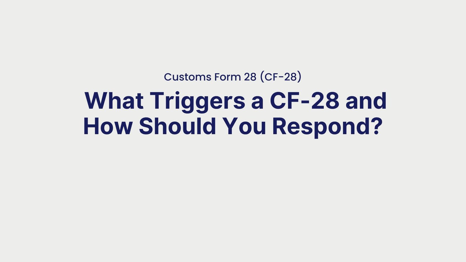Customs Form 28 (CF-28) What Triggers a CF-28 and How Should You Respond