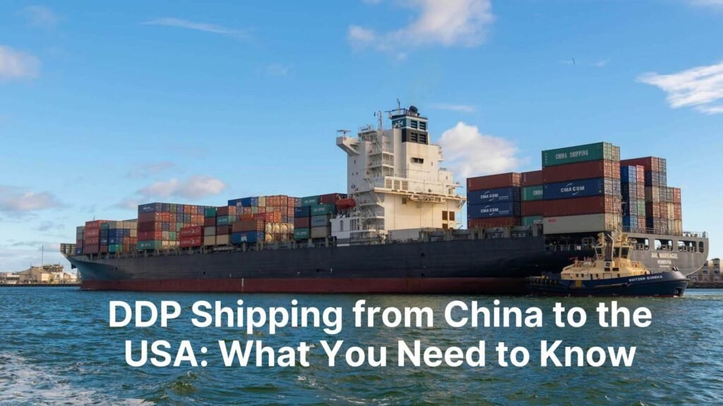 DDP Shipping from China to the USA What You Need to Know